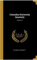 Columbia University Quarterly; Volume 10