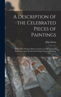 A Description of the Celebrated Pieces of Paintings: of the Most Eminent Masters Ancient and Modern, With Reflections Upon the Several Foreign-schools of Painting