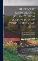 Private Journal of a Journey From Boston to New York in the Year 1704