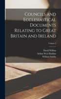 Councils and Ecclesiastical Documents Relating to Great Britain and Ireland; Volume 3