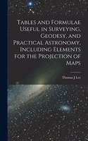 Tables and Formulae Useful in Surveying, Geodesy, and Practical Astronomy, Including Elements for the Projection of Maps