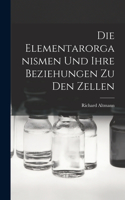 Elementarorganismen Und Ihre Beziehungen Zu Den Zellen