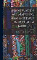 Erinnerungen aus Marokko, gesammelt auf einer Reise im Jahre 1830.