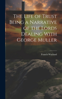 Life of Trust Being a Narrative of the Lords Dealing With George Muller