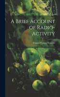 A Brief Account of Radio-activity