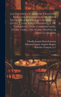 Les oeuvres de maistre François Rabelais; accompagnées d'une notice sur sa vie & ses ouvrages, d'une étude bibliographique, de variantes, d'un commentaire, d'une table des noms propres & d'un glossaire