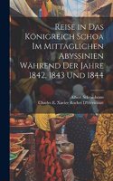 Reise in Das Königreich Schoa Im Mittäglichen Abyssinien Während Der Jahre 1842, 1843 Und 1844