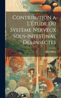 Contribution a L'Étude Du Système Nerveux Sous-Intestinal Des Insectes