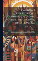 Cambrian Superstitions, Comprising Ghosts, Omens, Witchcraft, Traditions, &c