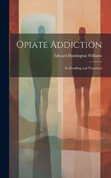 Opiate Addiction; Its Handling and Treatment