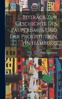 Beiträge Zur Geschichte Des Pauperismus Und Der Prostitution in Hamburg