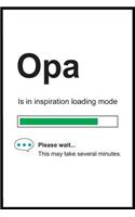 Opa is in Inspiration Loading Mode: 6 x 9 Notebook, Funny Blank Gag Multipurpose Jotter Log Book, Wide Ruled Lined Journal, Everyday Writing Pad for Colleagues, Coworkers, Friends and 