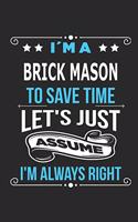 I`m a Brick Mason To save time let´s just assume I´m always right