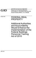 Federal Real Property: Additional Authorities and Accountability Would Enhance the Implementation of the Federal Buildings Personnel Training Act of 2010