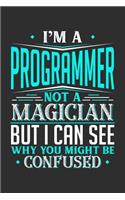 I'm A Programmer Not A Magician But I can See Why You Might Be Confused