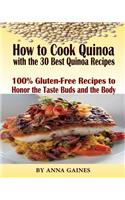How to Cook Quinoa with the 30 Best Quinoa Recipes in 2019: The Ultimate Quinoa Cookbook to Better Cooking the Best Superfood Recipes; 100% Gluten-Free Recipes to Honor the Taste Buds and the Body