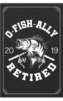 O-Fish-Ally 2019 Retired: Retirement Fishing Log Fisherman Logbook Journal Notebook