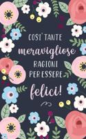 Cosi' Tante Meravigliose Ragioni per Essere Felici