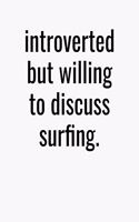 Introverted But Willing To Discuss Surfing: College Ruled Composition Notebook