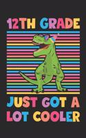 12th Grade Just Got A Lot Cooler - Dinosaur Back To School Gift - Notebook For Twelfth Grade Boys - Boys Dinosaur Writing Journal: Medium College-Ruled Journey Diary, 110 page, Lined, 6x9 (15.2 x 22.9 cm)