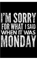 I'm sorry for what I said when it was monday