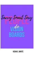 Savvy Smart Sexy People Do Vision Boards