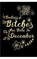 Badass Bitches Are Born In December: (Gold Badass Bitches Bday Journal)
