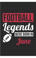 Football Legends Were Born In June - Football Journal - Football Notebook - Birthday Gift for Football Player: Unruled Blank Journey Diary, 110 blank pages, 6x9 (15.2 x 22.9 cm)