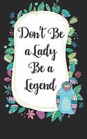 Don't be a lady be a legend