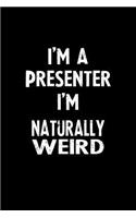 I'm a Presenter I'm Naturally Weird