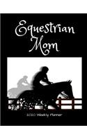 Equestrian Mom 2020 Weekly Planner: A 52-Week Calendar For Mothers of Horse Riders