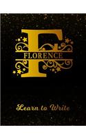 Florence Learn To Write: Personalized Letter F First Name Handwriting Primary Composition Practice Paper Gold Glittery Effect Notebook Cover Dashed Midline Workbook for Kind