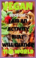 Vegan- I am an activity that will change the world