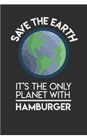 Save The Earth It's The Only Planet With Hamburger: 100 page Recipe Journal 6 x 9 Food Lover journal to jot down your recipe ideas and cooking notes