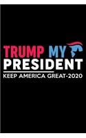 Trump My President Keep America great -2020: us flag donald trump election gift gifts for trump lovers donald trump 2020 gifts Journal Notebook