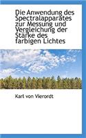 Die Anwendung Des Spectralapparates Zur Messung Und Vergleichung Der St Rke Des Farbigen Lichtes