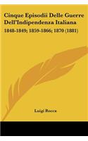 Cinque Episodii Delle Guerre Dell'Indipendenza Italiana