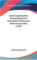 Jakob Langenbuchers Beschreibung Einer Betrachtlich Verbesserten Elektristermaschine (1780)