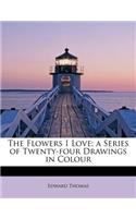The Flowers I Love; A Series of Twenty-Four Drawings in Colour