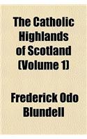 The Catholic Highlands of Scotland (Volume 1): (English)