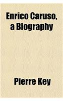 Enrico Caruso, a Biography