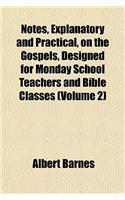 Notes, Explanatory and Practical, on the Gospels, Designed for Monday School Teachers and Bible Classes (Volume 2): (English)