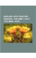 English 18th Century Dances (Volume 1 (Oct. 1812-Mar. 1813)): (English)