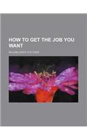 How to Get the Job You Want