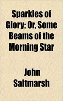 Sparkles of Glory; Or, Some Beams of the Morning Star