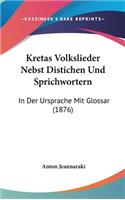 Kretas Volkslieder Nebst Distichen Und Sprichwortern