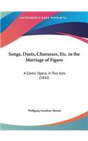 Songs, Duets, Chorusses, Etc. in the Marriage of Figaro