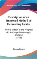 Description of an Improved Method of Delineating Estates: With a Sketch of the Progress of Lansdcape Gradening in England (1815)