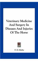 Veterinary Medicine and Surgery in Diseases and Injuries of the Horse