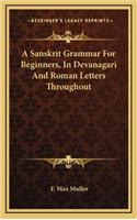 A Sanskrit Grammar For Beginners, In Devanagari And Roman Letters Throughout: (English)